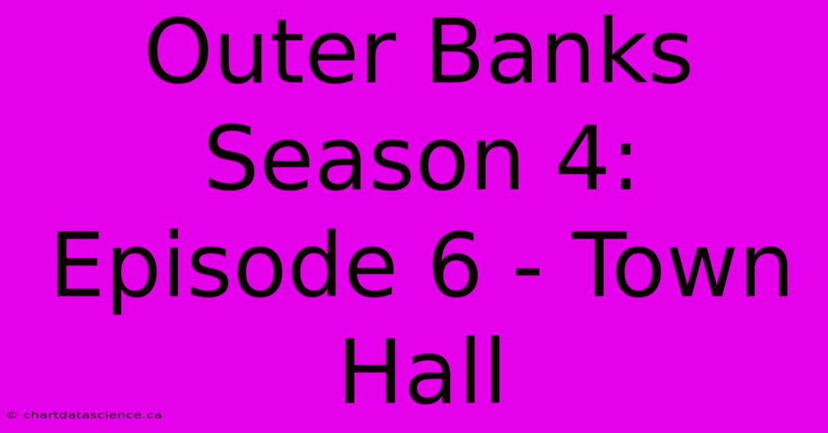 Outer Banks Season 4: Episode 6 - Town Hall 