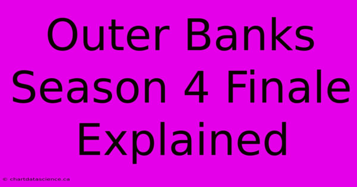 Outer Banks Season 4 Finale Explained