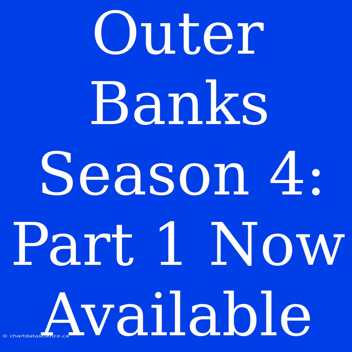 Outer Banks Season 4: Part 1 Now Available