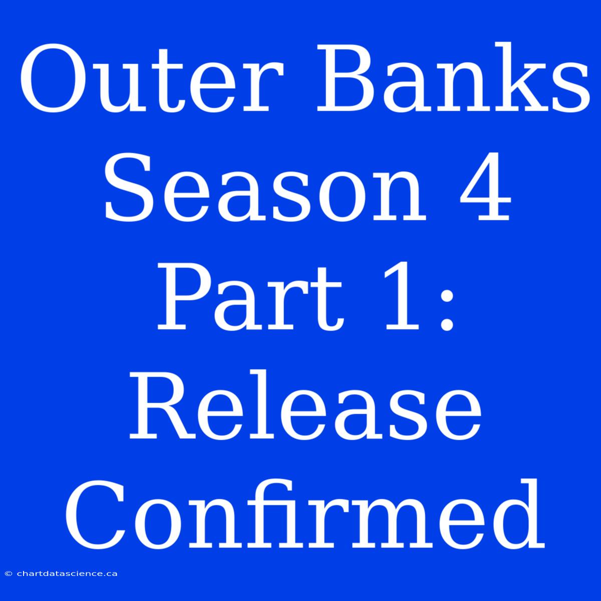 Outer Banks Season 4 Part 1: Release Confirmed