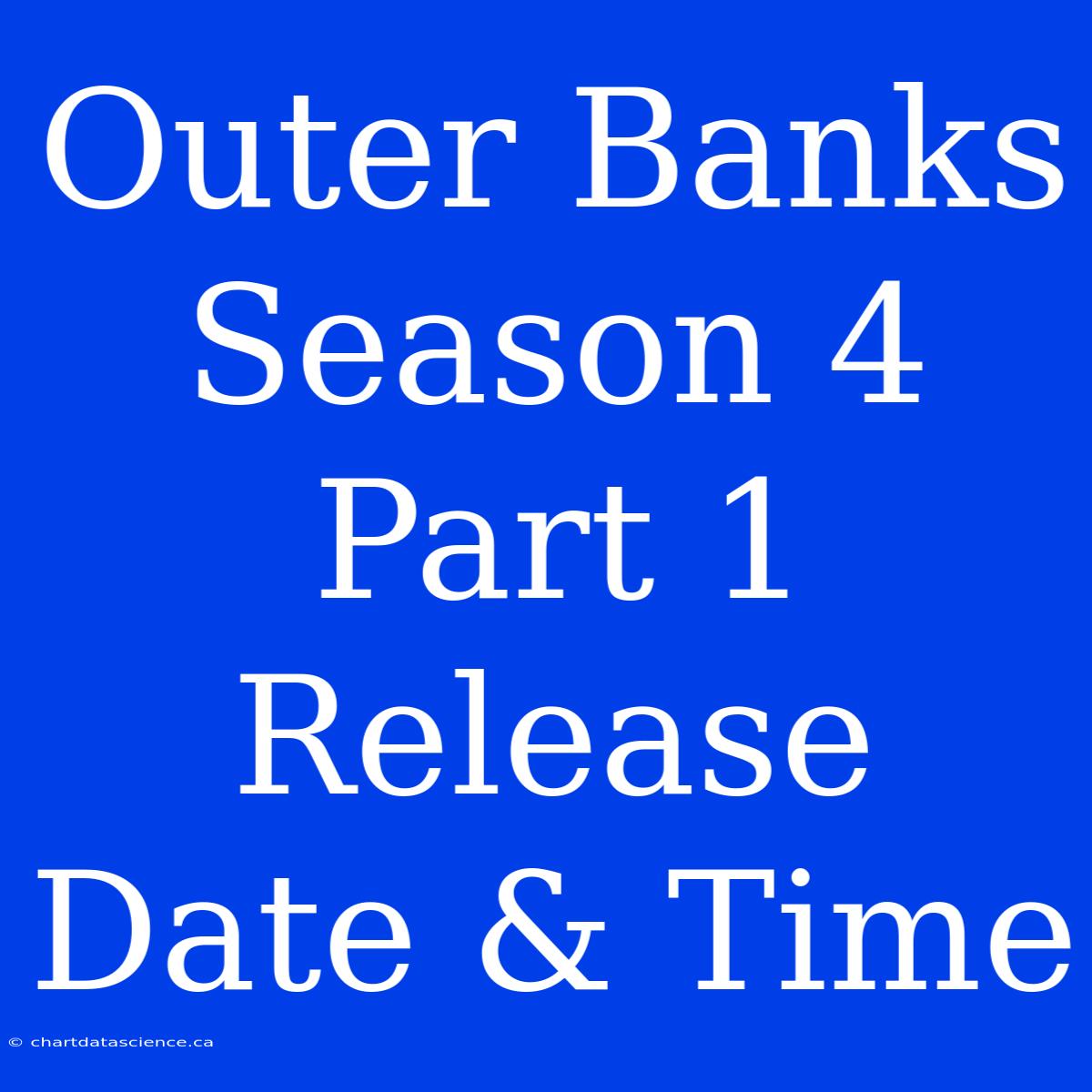 Outer Banks Season 4 Part 1 Release Date & Time