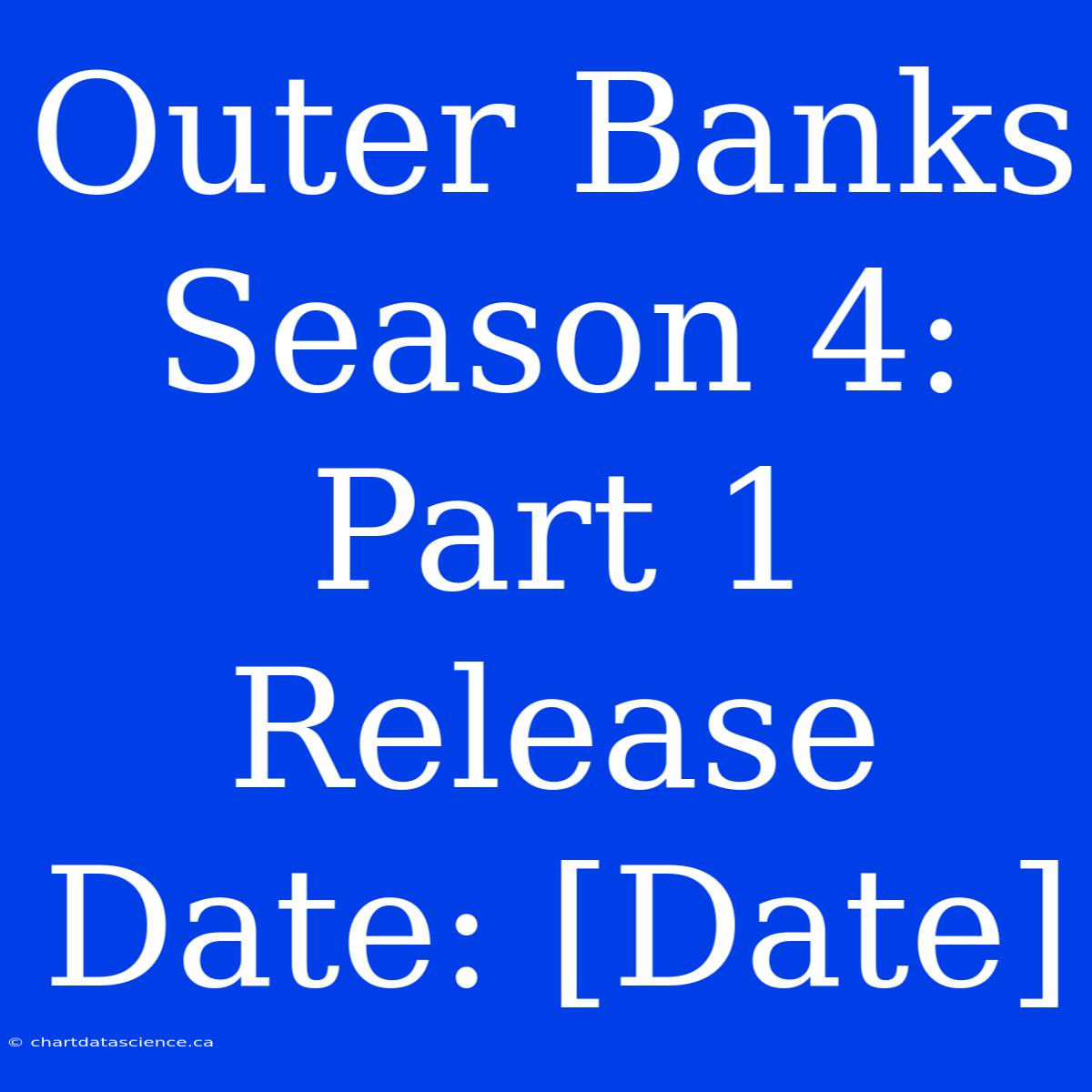 Outer Banks Season 4: Part 1 Release Date: [Date]