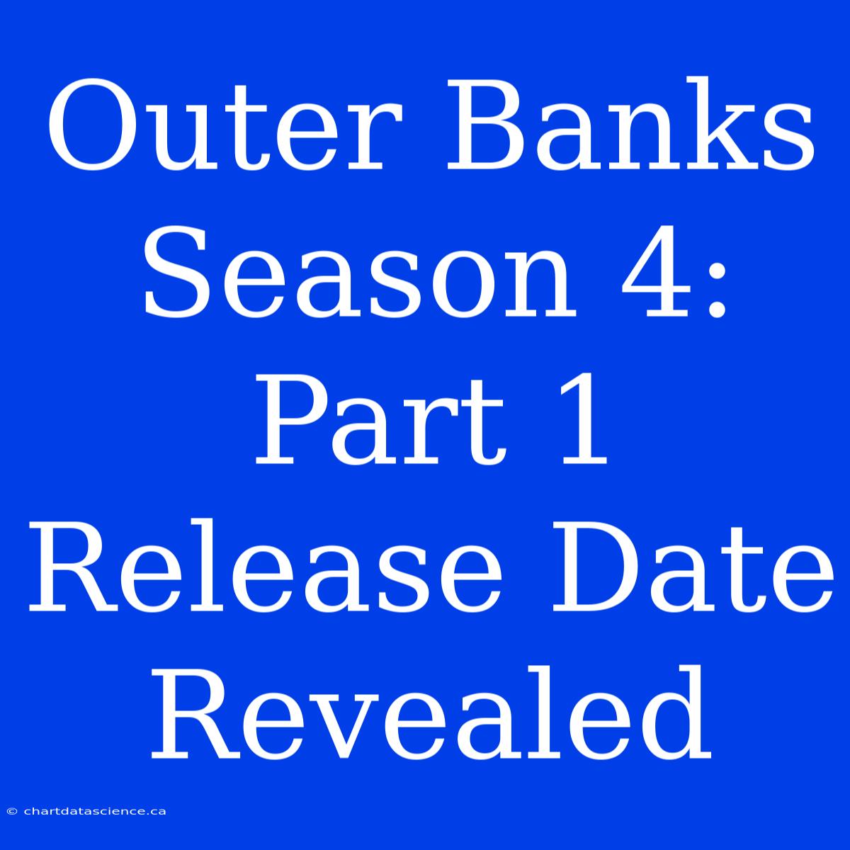 Outer Banks Season 4: Part 1 Release Date Revealed