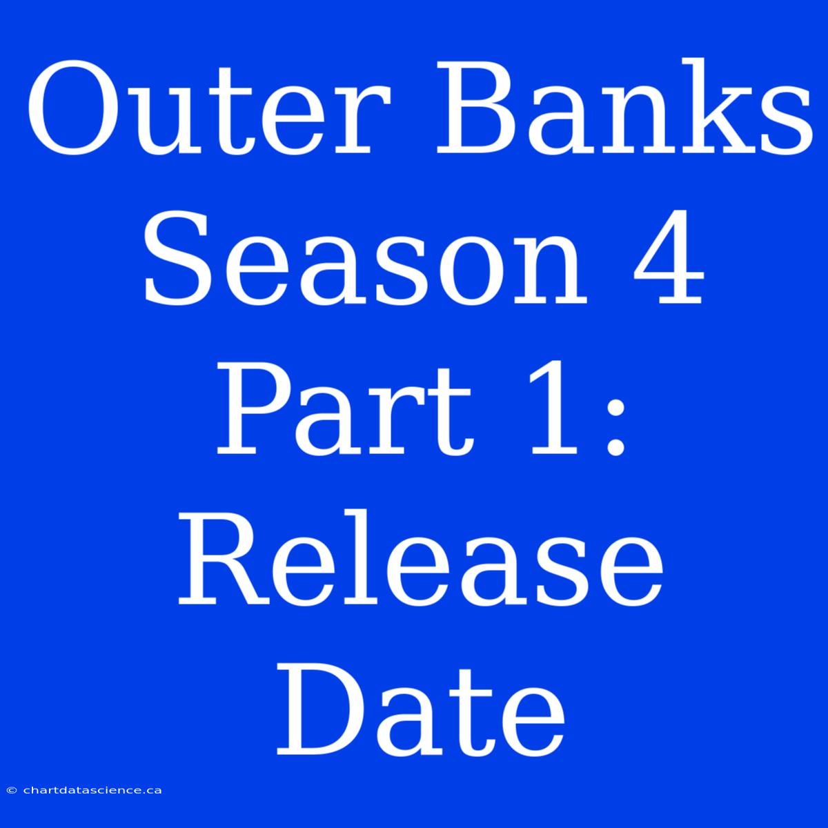 Outer Banks Season 4 Part 1: Release Date