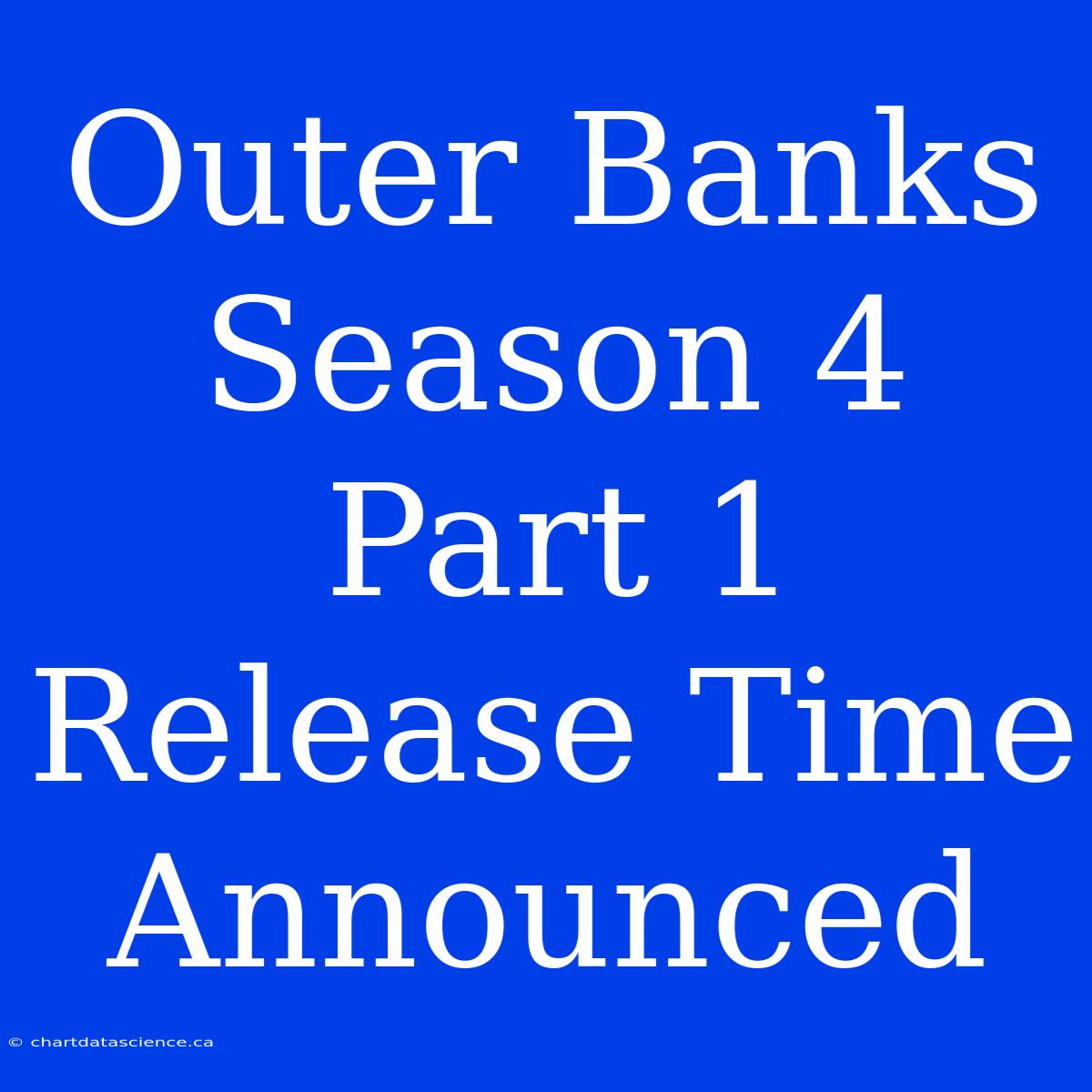 Outer Banks Season 4 Part 1 Release Time Announced