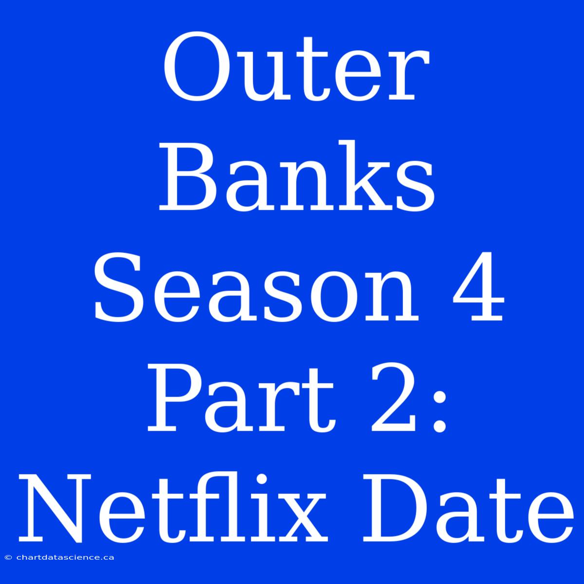 Outer Banks Season 4 Part 2: Netflix Date