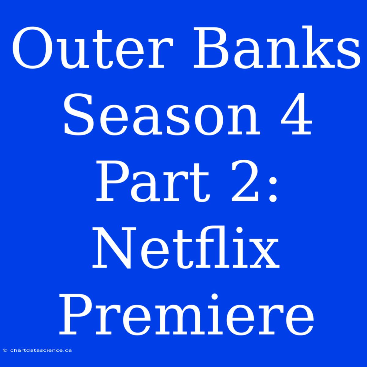 Outer Banks Season 4 Part 2: Netflix Premiere