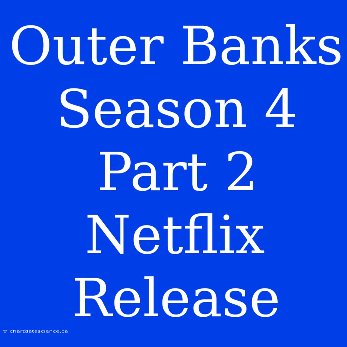 Outer Banks Season 4 Part 2 Netflix Release