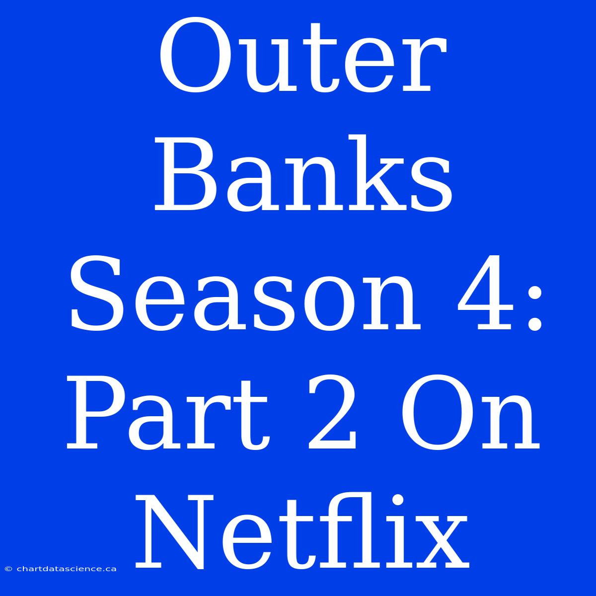 Outer Banks Season 4: Part 2 On Netflix