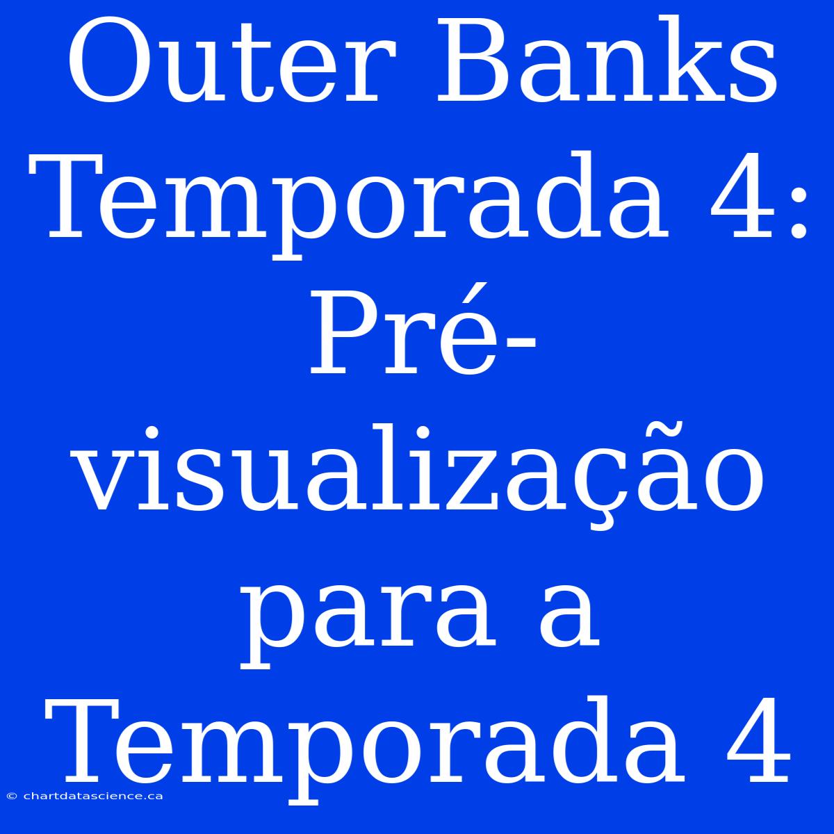 Outer Banks Temporada 4: Pré-visualização Para A Temporada 4