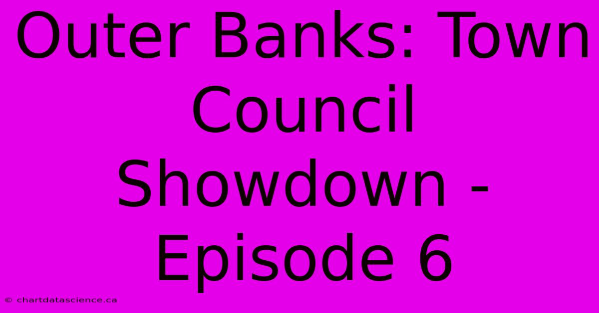 Outer Banks: Town Council Showdown - Episode 6