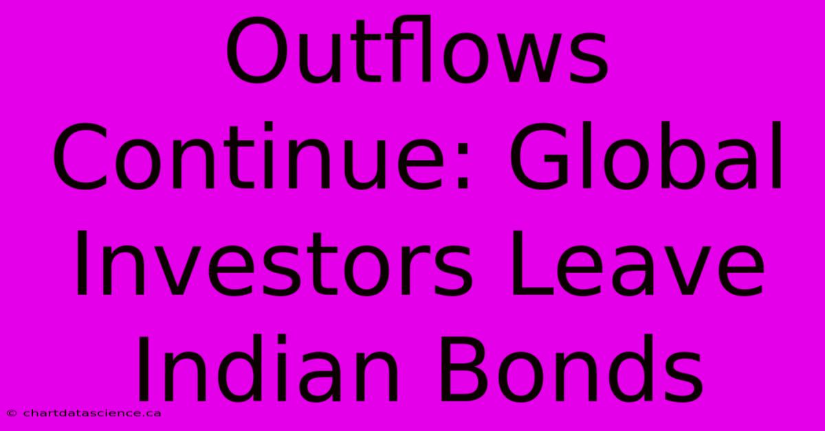 Outflows Continue: Global Investors Leave Indian Bonds