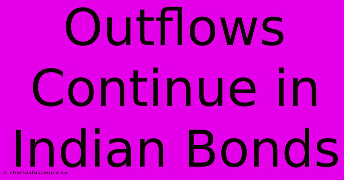 Outflows Continue In Indian Bonds 