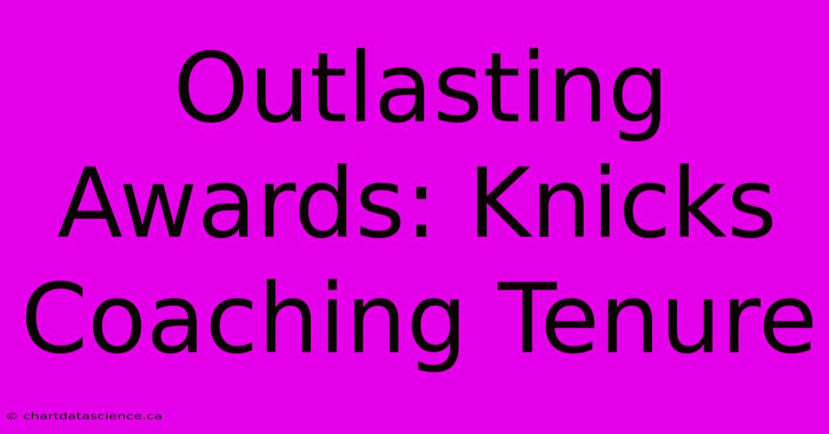 Outlasting Awards: Knicks Coaching Tenure