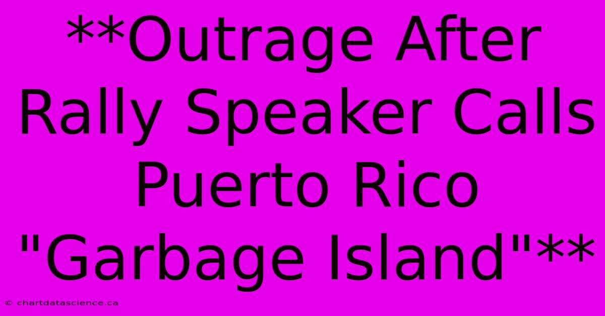 **Outrage After Rally Speaker Calls Puerto Rico 