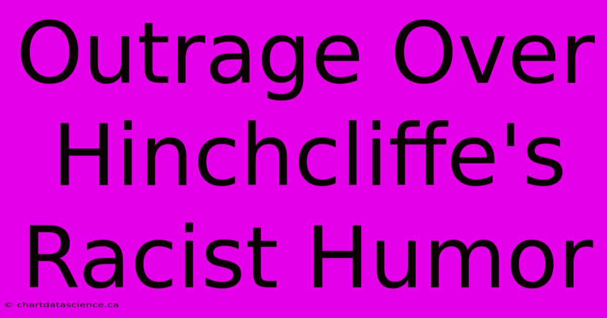 Outrage Over Hinchcliffe's Racist Humor 