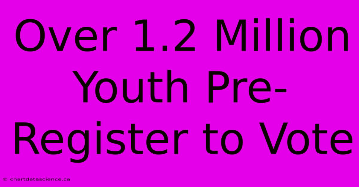 Over 1.2 Million Youth Pre-Register To Vote