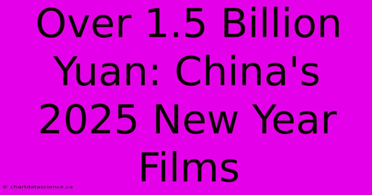 Over 1.5 Billion Yuan: China's 2025 New Year Films