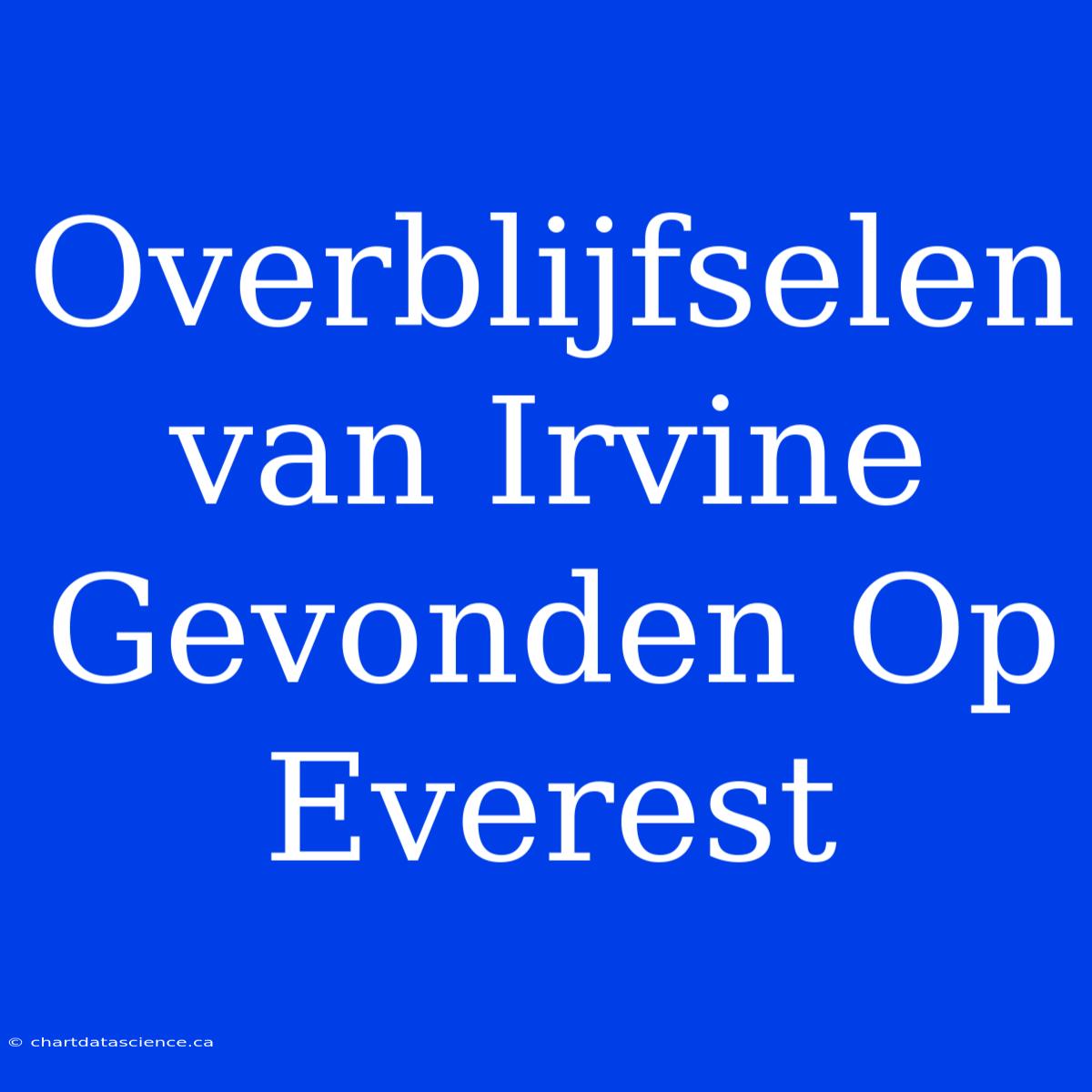 Overblijfselen Van Irvine Gevonden Op Everest