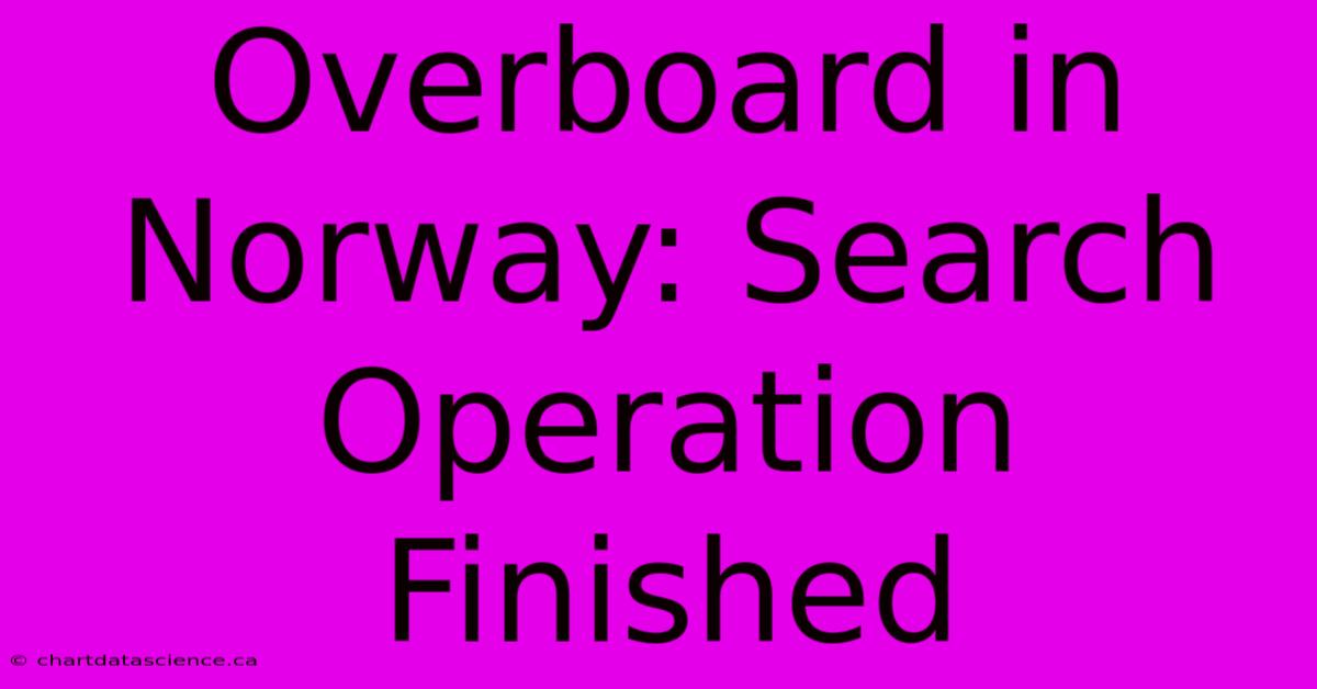 Overboard In Norway: Search Operation Finished