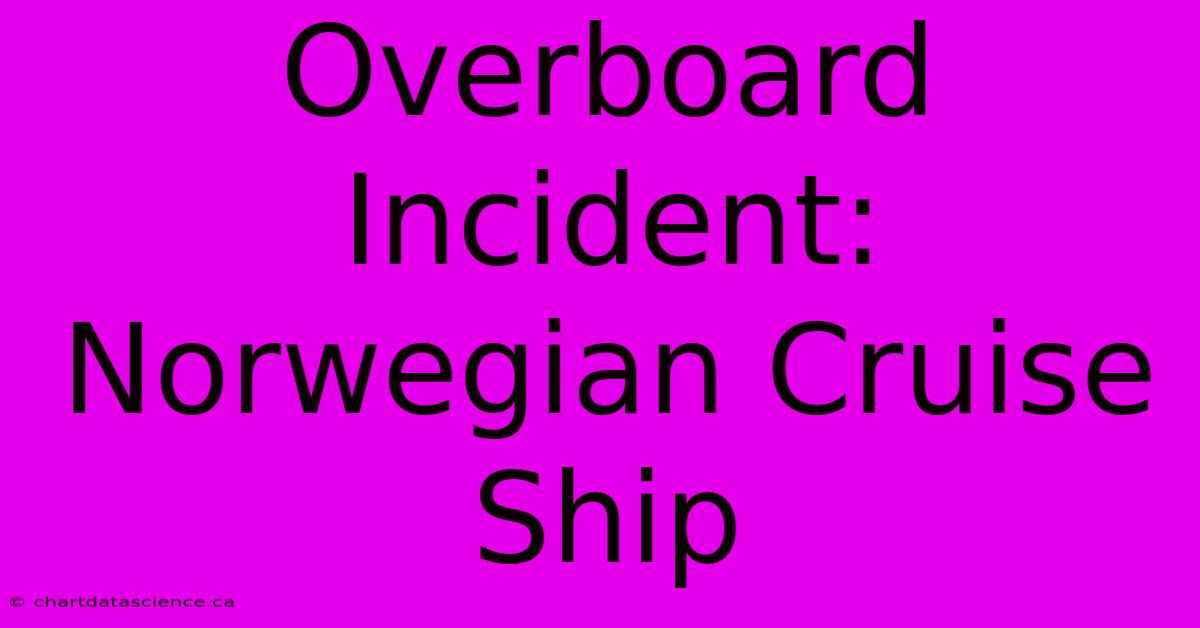 Overboard Incident: Norwegian Cruise Ship