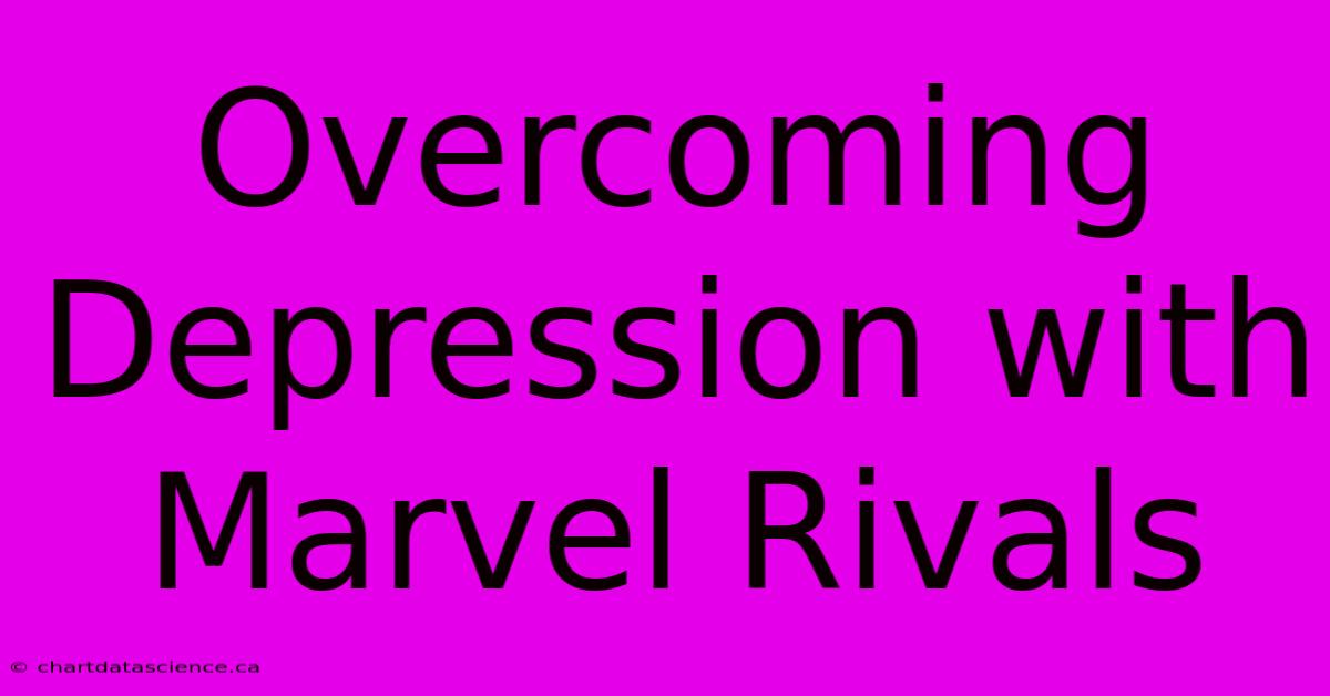 Overcoming Depression With Marvel Rivals