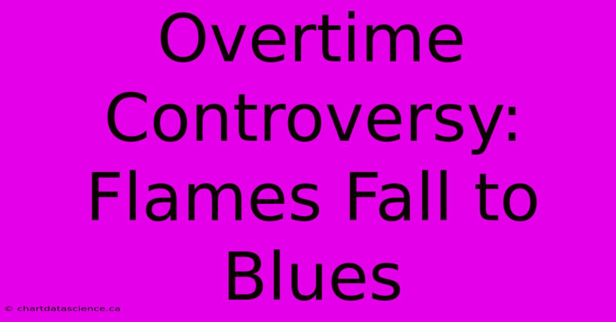 Overtime Controversy: Flames Fall To Blues