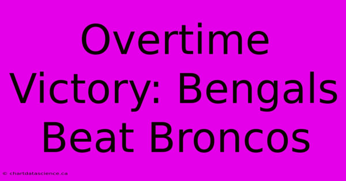 Overtime Victory: Bengals Beat Broncos