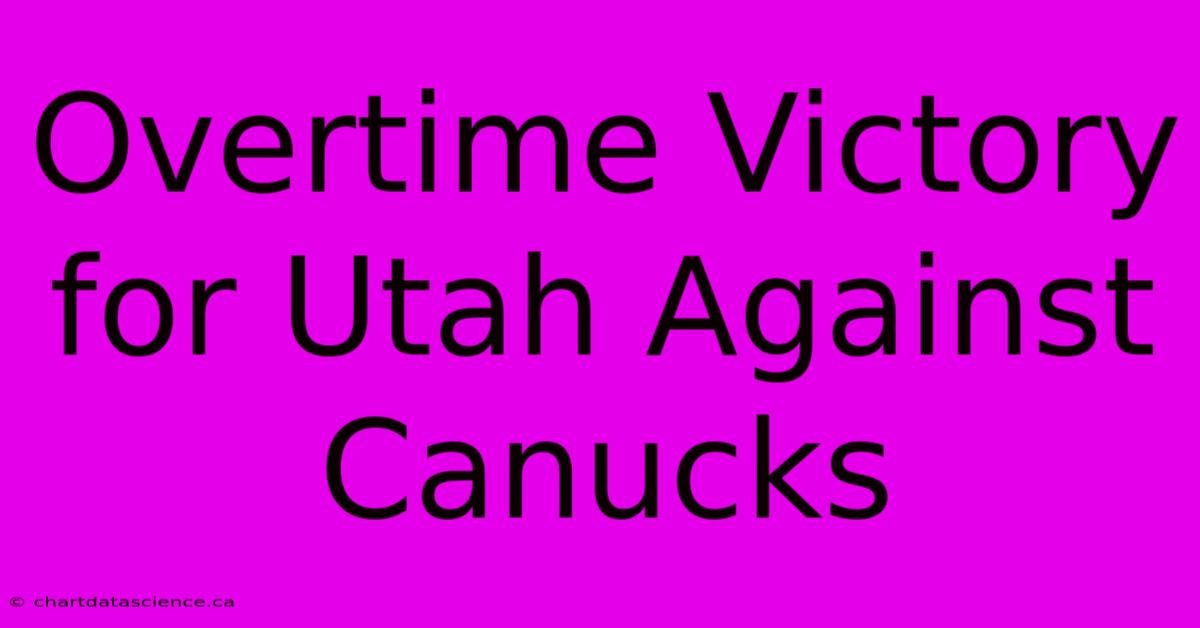 Overtime Victory For Utah Against Canucks