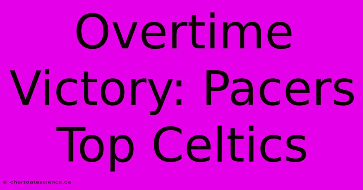 Overtime Victory: Pacers Top Celtics