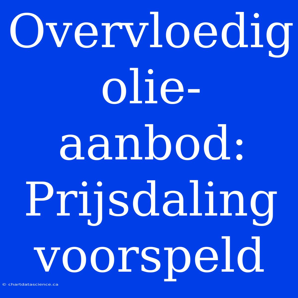 Overvloedig Olie-aanbod: Prijsdaling Voorspeld