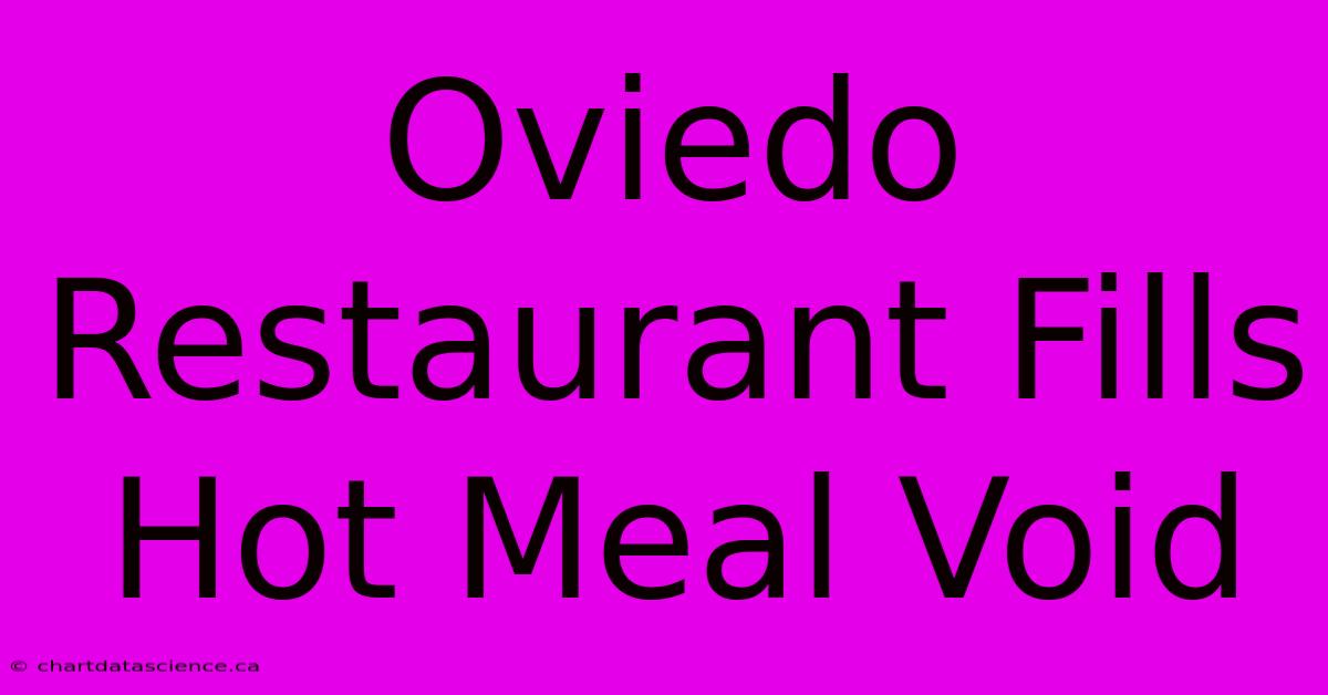 Oviedo Restaurant Fills Hot Meal Void