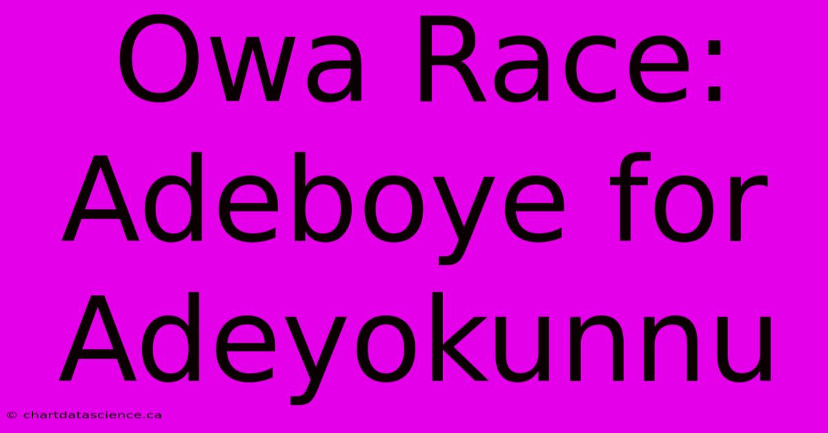 Owa Race: Adeboye For Adeyokunnu