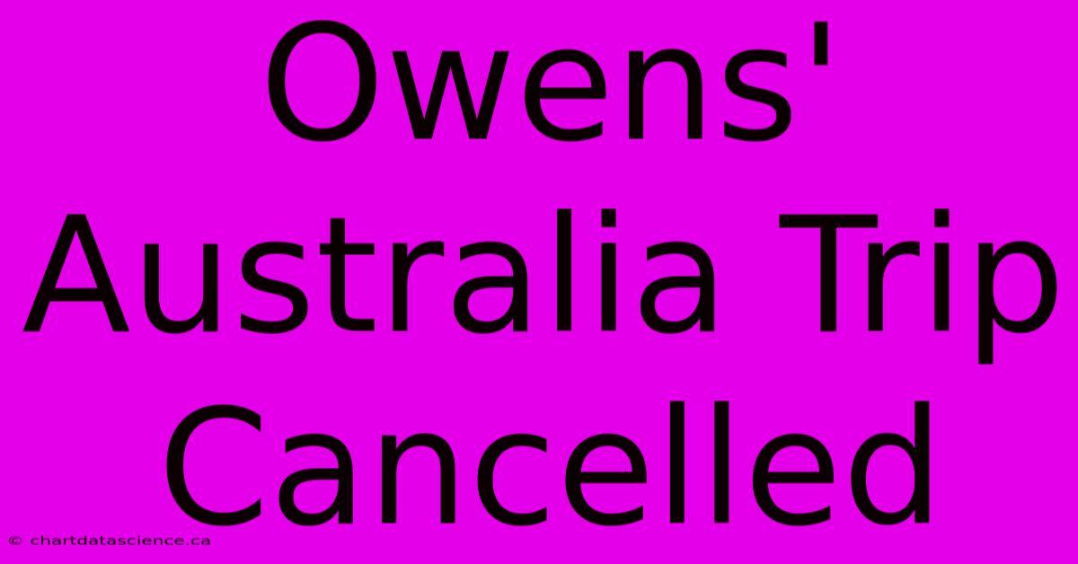 Owens' Australia Trip Cancelled 