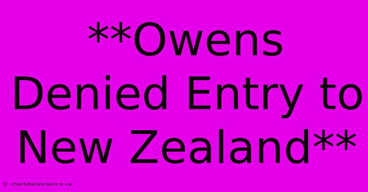 **Owens Denied Entry To New Zealand**