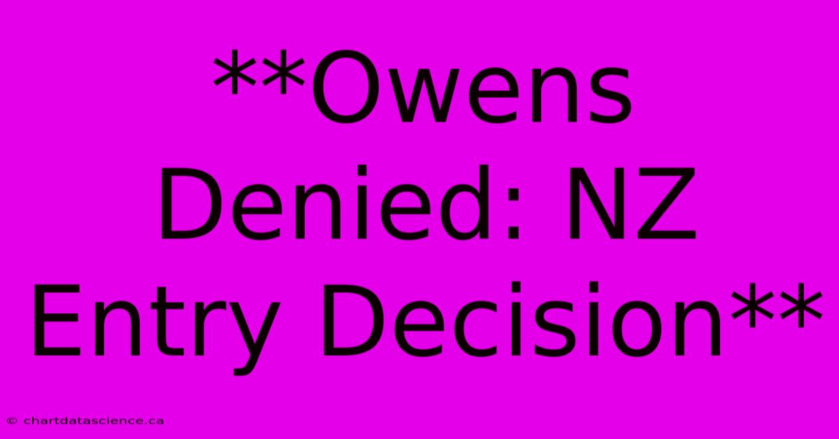 **Owens Denied: NZ Entry Decision**