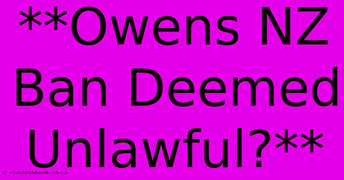 **Owens NZ Ban Deemed Unlawful?**