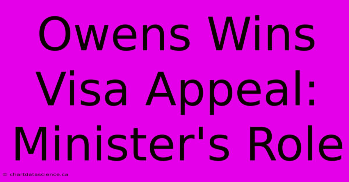 Owens Wins Visa Appeal: Minister's Role