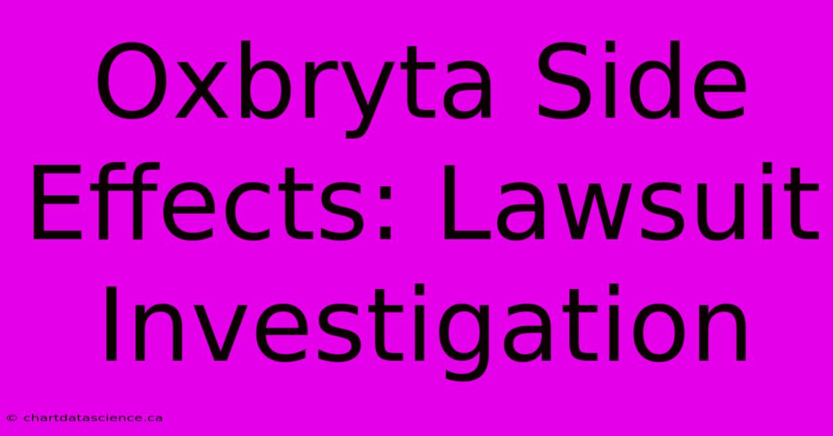 Oxbryta Side Effects: Lawsuit Investigation 