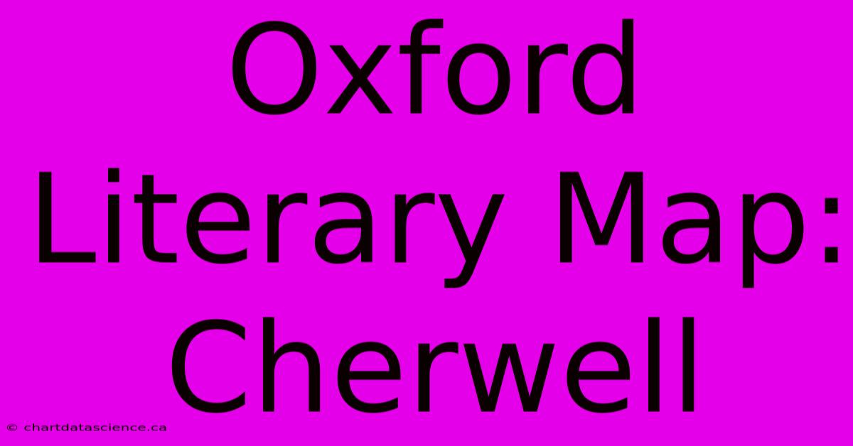 Oxford Literary Map: Cherwell