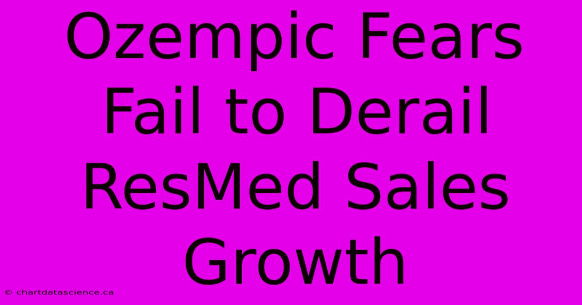 Ozempic Fears Fail To Derail ResMed Sales Growth