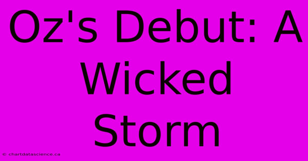 Oz's Debut: A Wicked Storm