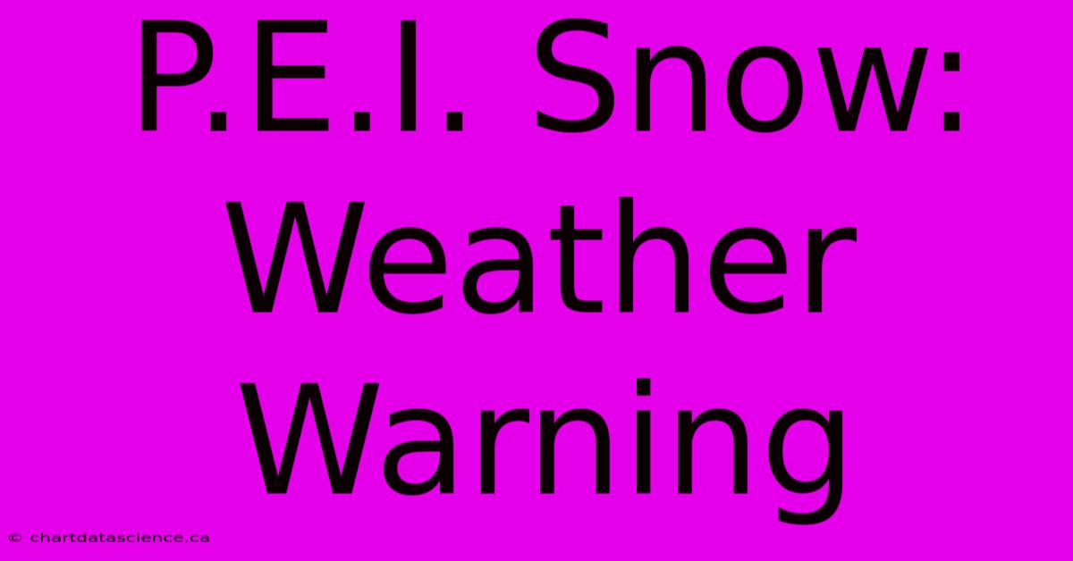 P.E.I. Snow: Weather Warning