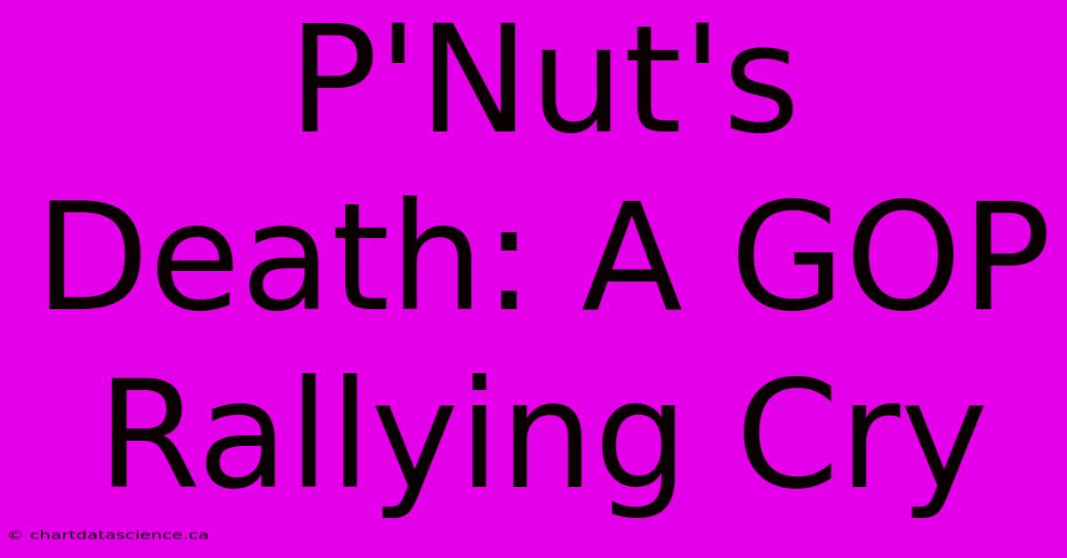 P'Nut's Death: A GOP Rallying Cry