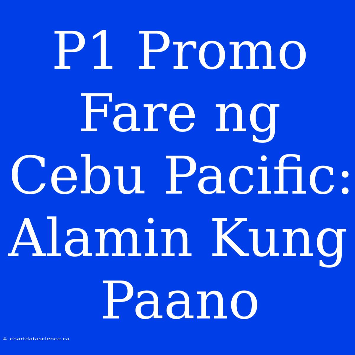 P1 Promo Fare Ng Cebu Pacific: Alamin Kung Paano