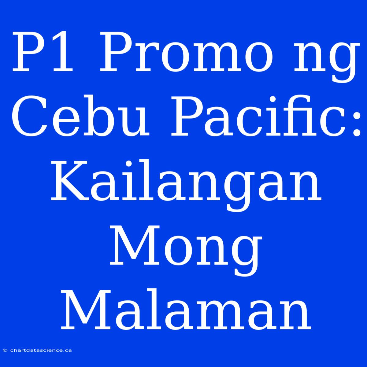 P1 Promo Ng Cebu Pacific: Kailangan Mong Malaman