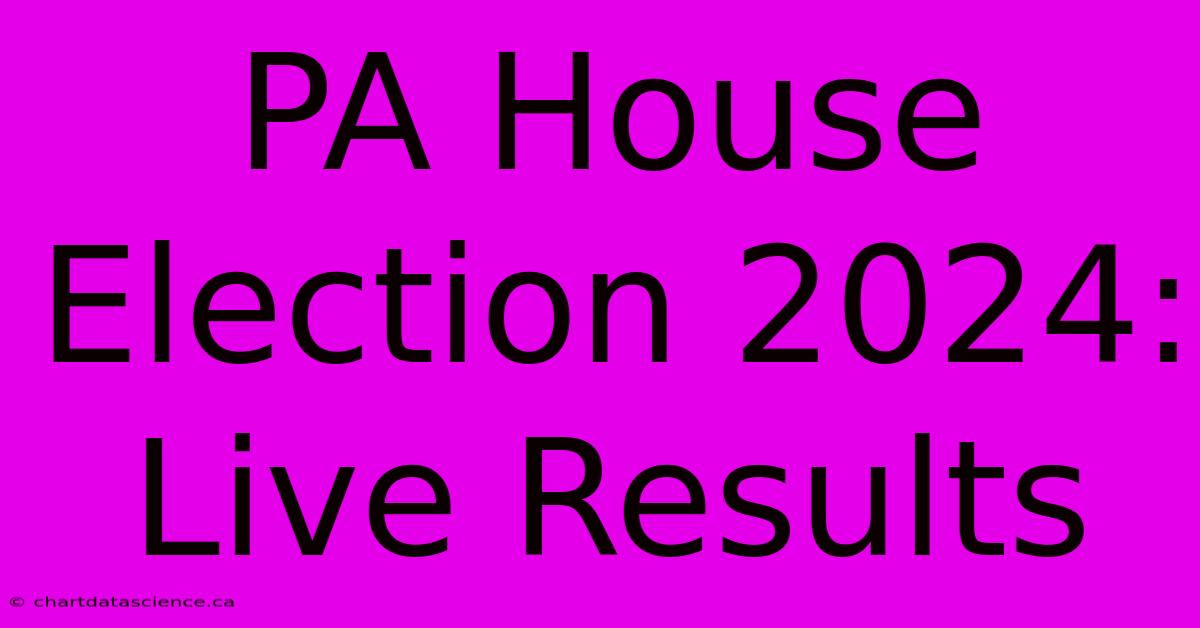 PA House Election 2024: Live Results