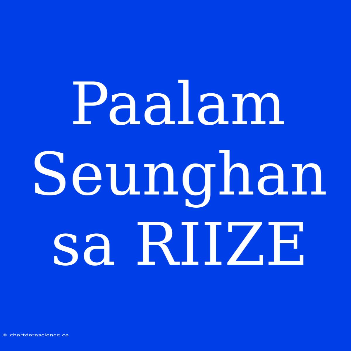 Paalam Seunghan Sa RIIZE