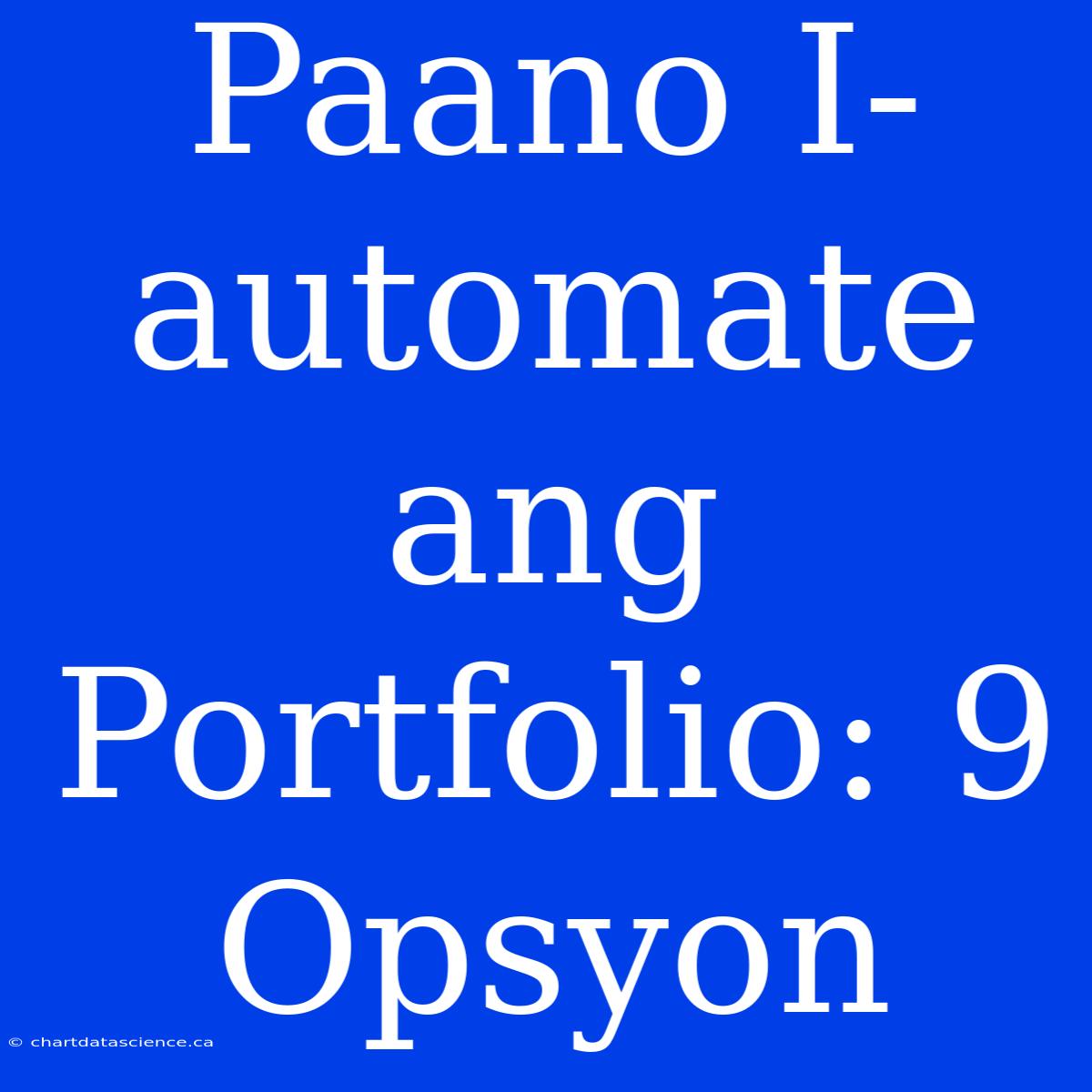 Paano I-automate Ang Portfolio: 9 Opsyon