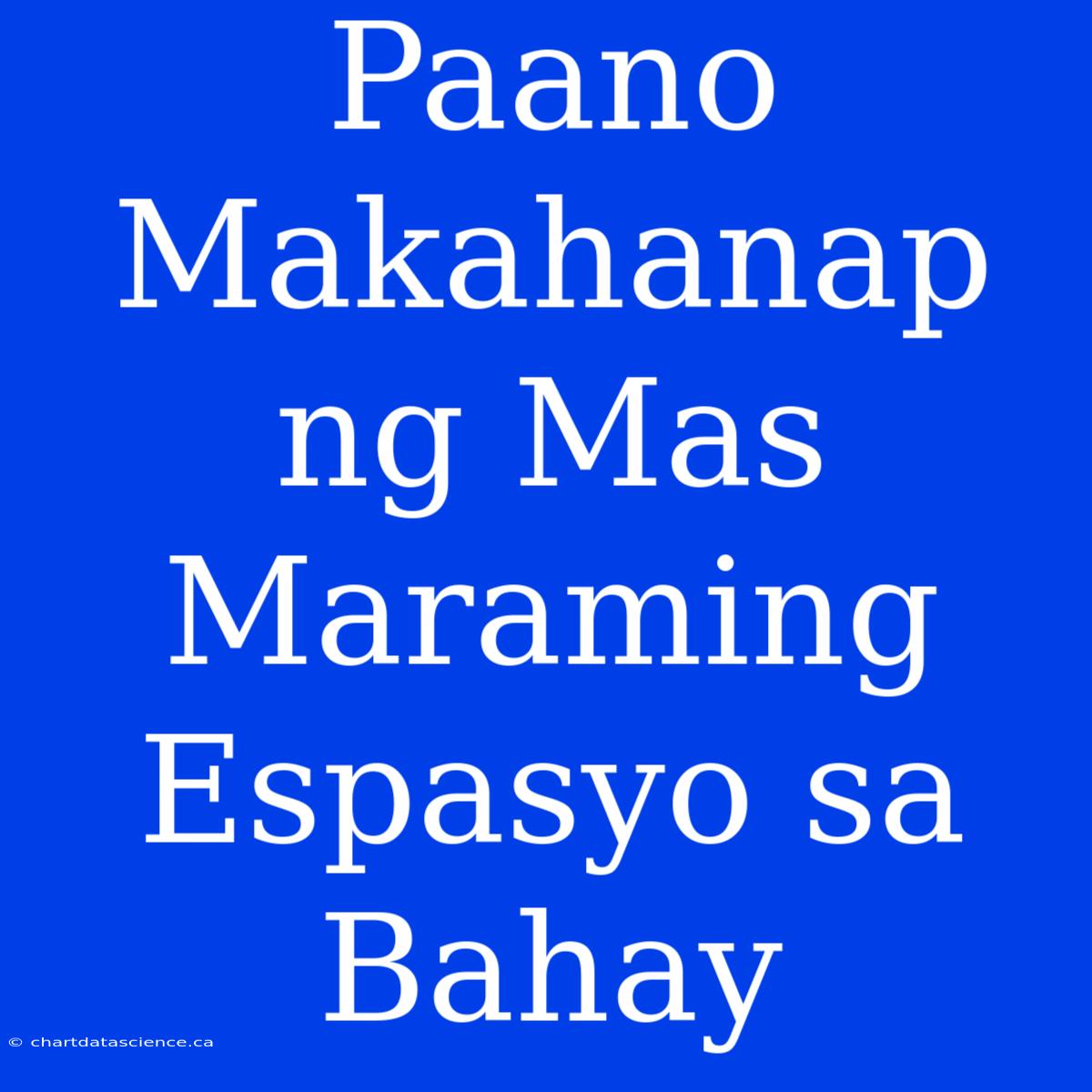 Paano Makahanap Ng Mas Maraming Espasyo Sa Bahay